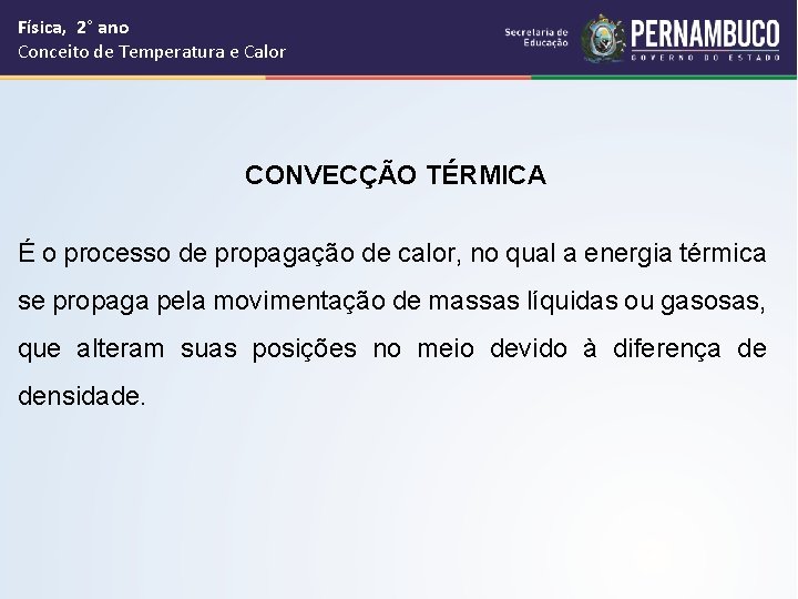 Física, 2° ano Conceito de Temperatura e Calor CONVECÇÃO TÉRMICA É o processo de