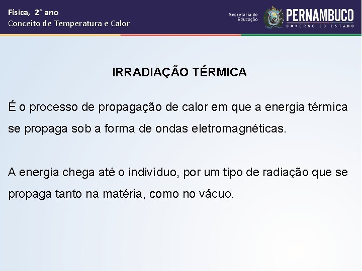 Física, 2° ano Conceito de Temperatura e Calor IRRADIAÇÃO TÉRMICA É o processo de