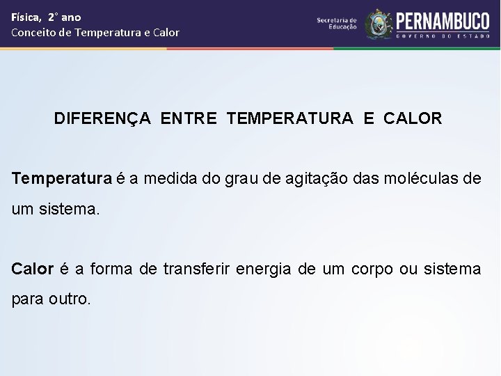 Física, 2° ano Conceito de Temperatura e Calor DIFERENÇA ENTRE TEMPERATURA E CALOR Temperatura