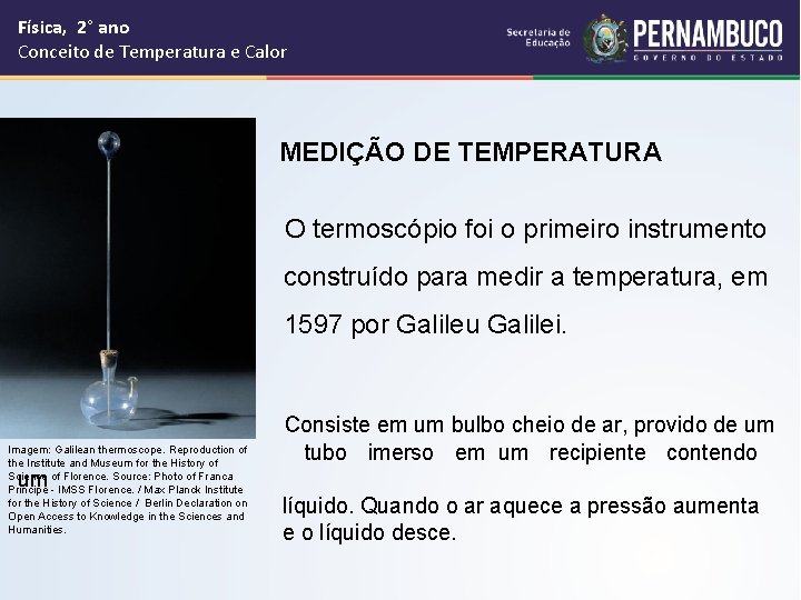 Física, 2° ano Conceito de Temperatura e Calor MEDIÇÃO DE TEMPERATURA O termoscópio foi