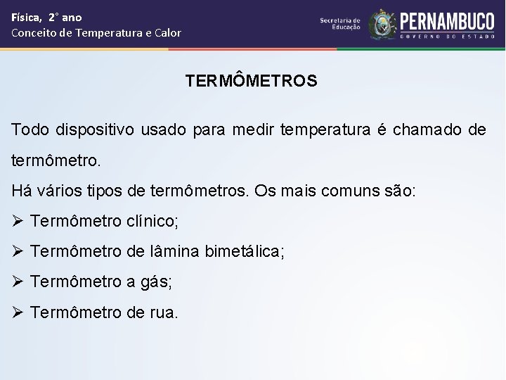 Física, 2° ano Conceito de Temperatura e Calor TERMÔMETROS Todo dispositivo usado para medir