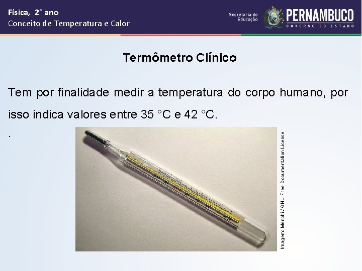 Física, 2° ano Conceito de Temperatura e Calor Termômetro Clínico Tem por finalidade medir