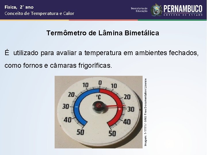 Física, 2° ano Conceito de Temperatura e Calor Termômetro de Lâmina Bimetálica É utilizado