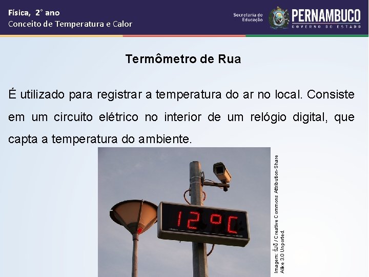 Física, 2° ano Conceito de Temperatura e Calor Termômetro de Rua É utilizado para