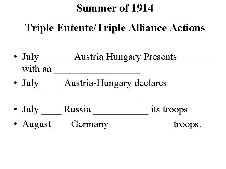 Summer of 1914 Triple Entente/Triple Alliance Actions • July ______ Austria Hungary Presents ____