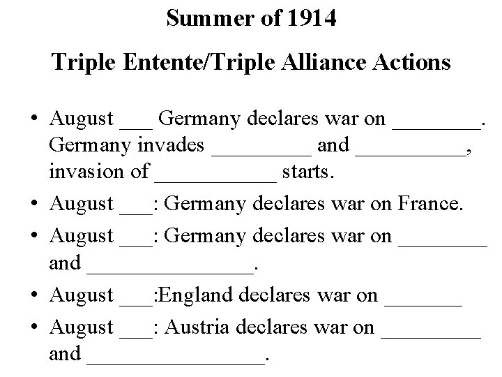 Summer of 1914 Triple Entente/Triple Alliance Actions • August ___ Germany declares war on