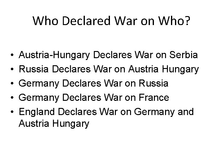 Who Declared War on Who? • • • Austria-Hungary Declares War on Serbia Russia