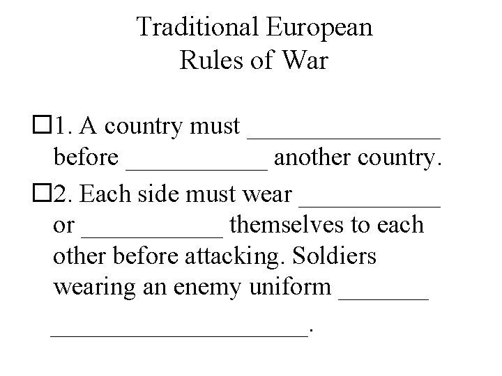 Traditional European Rules of War 1. A country must ________ before ______ another country.