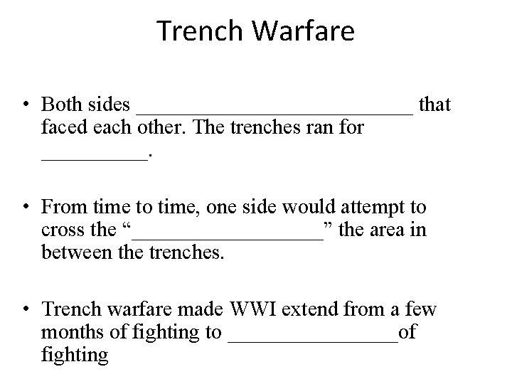 Trench Warfare • Both sides _____________ that faced each other. The trenches ran for