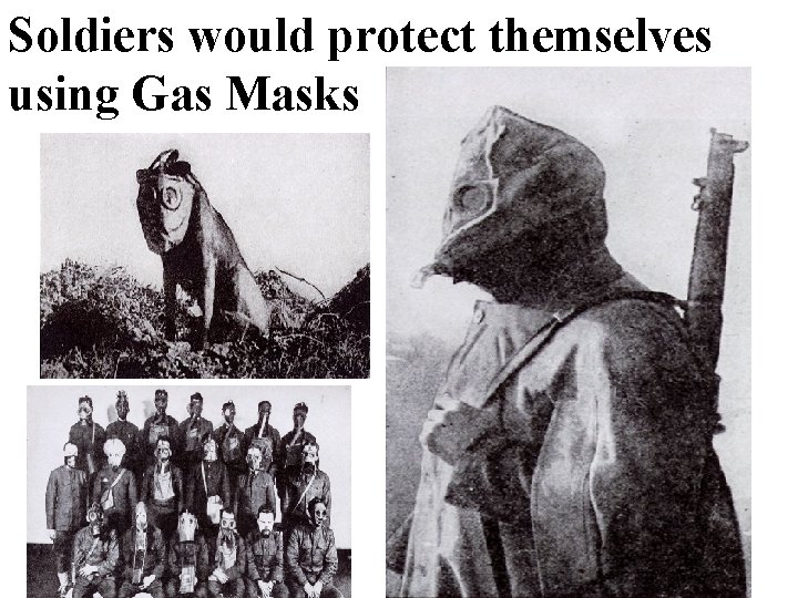 Soldiers would protect themselves using Gas Masks 