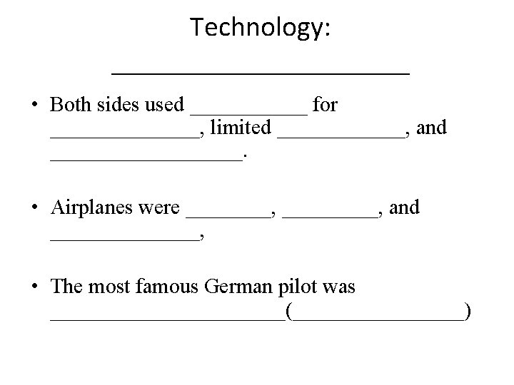 Technology: ___________ • Both sides used ______ for _______, limited ______, and _________. •