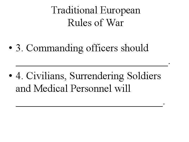 Traditional European Rules of War • 3. Commanding officers should _______________. • 4. Civilians,