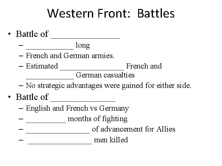 Western Front: Battles • Battle of ________ – ______ long – French and German