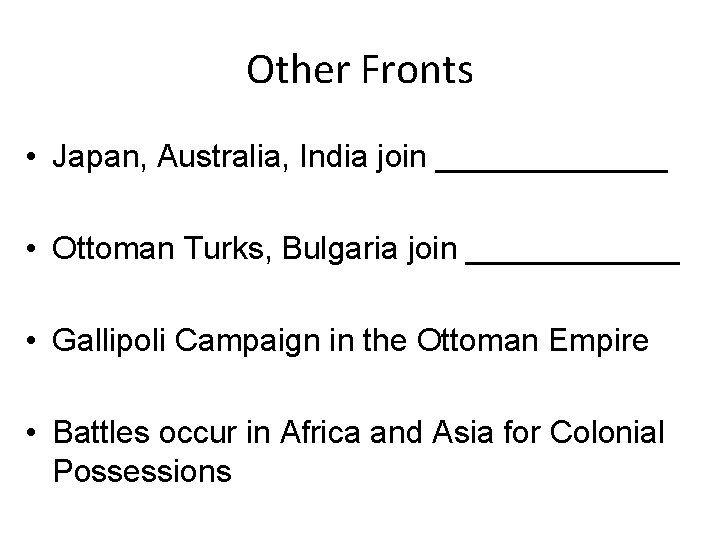 Other Fronts • Japan, Australia, India join _______ • Ottoman Turks, Bulgaria join ______