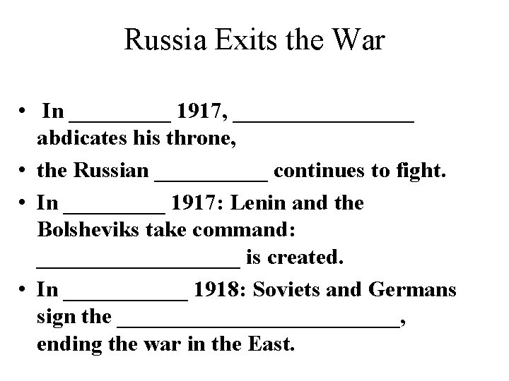 Russia Exits the War • In _____ 1917, ________ abdicates his throne, • the