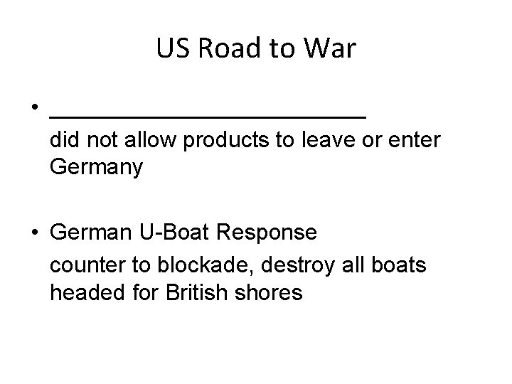 US Road to War • _____________ did not allow products to leave or enter