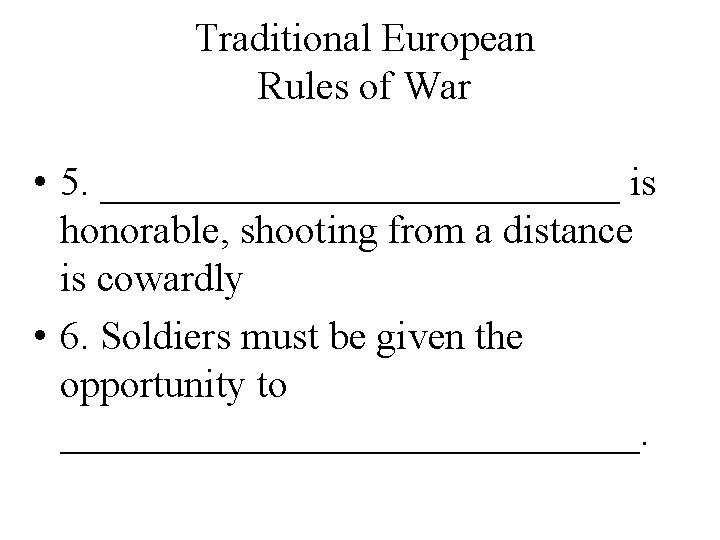 Traditional European Rules of War • 5. _____________ is honorable, shooting from a distance