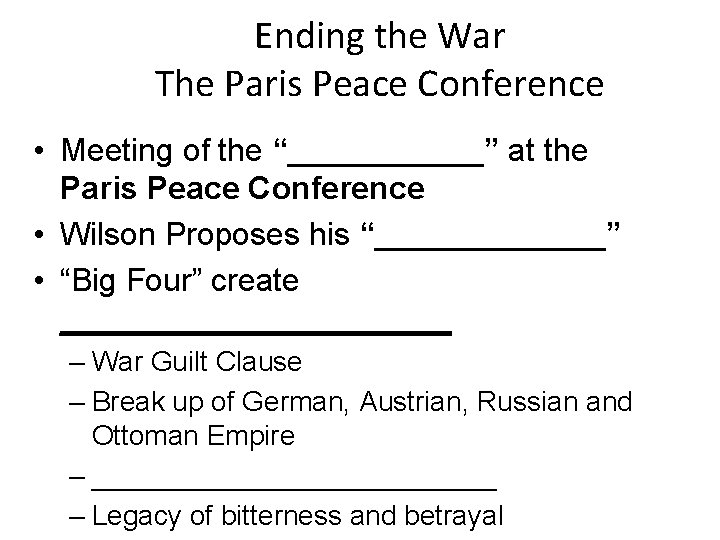 Ending the War The Paris Peace Conference • Meeting of the “______” at the