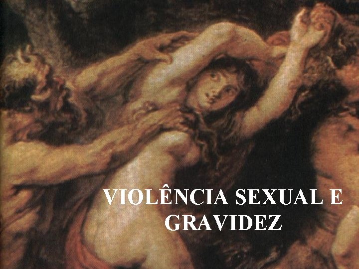 VIOLÊNCIA SEXUAL E GRAVIDEZ 