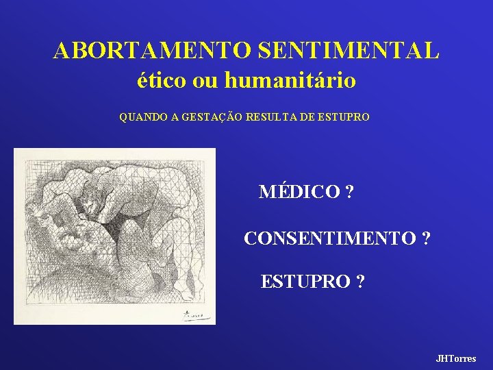 ABORTAMENTO SENTIMENTAL ético ou humanitário QUANDO A GESTAÇÃO RESULTA DE ESTUPRO MÉDICO ? CONSENTIMENTO