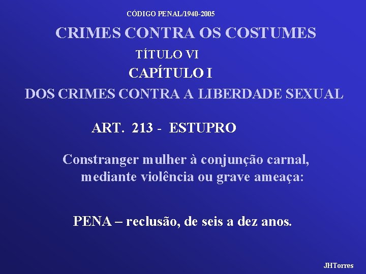 CÓDIGO PENAL/1940 -2005 CRIMES CONTRA OS COSTUMES TÍTULO VI CAPÍTULO I DOS CRIMES CONTRA