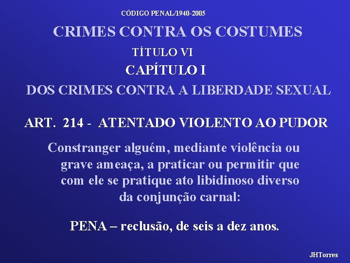 CÓDIGO PENAL/1940 -2005 CRIMES CONTRA OS COSTUMES TÍTULO VI CAPÍTULO I DOS CRIMES CONTRA