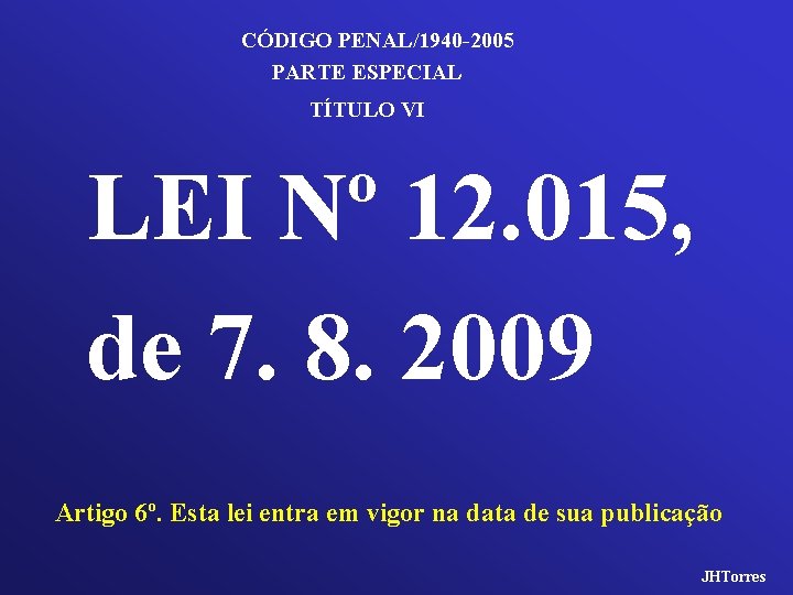 CÓDIGO PENAL/1940 -2005 PARTE ESPECIAL TÍTULO VI LEI Nº 12. 015, de 7. 8.