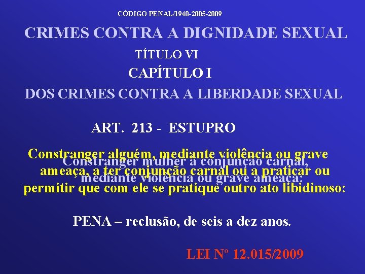 CÓDIGO PENAL/1940 -2005 -2009 CRIMES CONTRA A DIGNIDADE SEXUAL TÍTULO VI CAPÍTULO I DOS