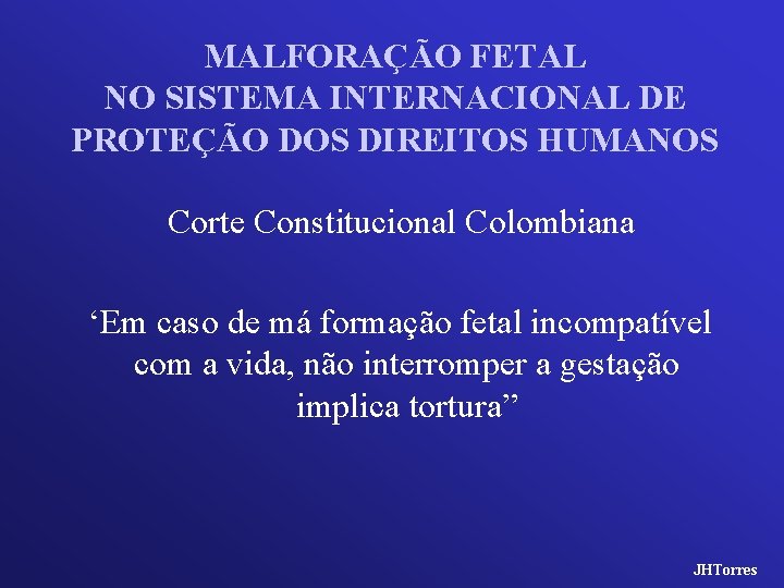 MALFORAÇÃO FETAL NO SISTEMA INTERNACIONAL DE PROTEÇÃO DOS DIREITOS HUMANOS Corte Constitucional Colombiana ‘Em