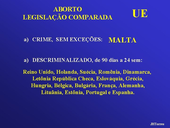 ABORTO LEGISLAÇÃO COMPARADA a) CRIME, SEM EXCEÇÕES: UE MALTA a) DESCRIMINALIZADO, de 90 dias
