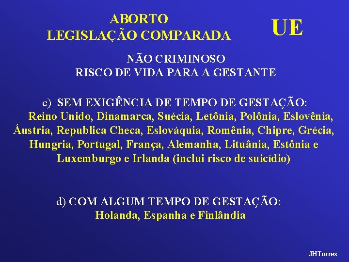 ABORTO LEGISLAÇÃO COMPARADA UE NÃO CRIMINOSO RISCO DE VIDA PARA A GESTANTE c) SEM