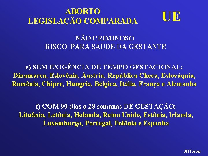 ABORTO LEGISLAÇÃO COMPARADA UE NÃO CRIMINOSO RISCO PARA SAÚDE DA GESTANTE e) SEM EXIGÊNCIA