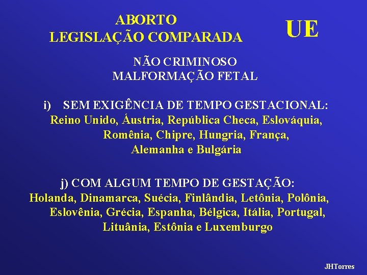 ABORTO LEGISLAÇÃO COMPARADA UE NÃO CRIMINOSO MALFORMAÇÃO FETAL i) SEM EXIGÊNCIA DE TEMPO GESTACIONAL:
