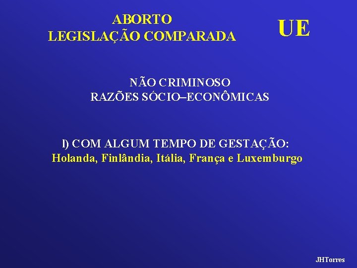 ABORTO LEGISLAÇÃO COMPARADA UE NÃO CRIMINOSO RAZÕES SÓCIO–ECONÔMICAS l) COM ALGUM TEMPO DE GESTAÇÃO: