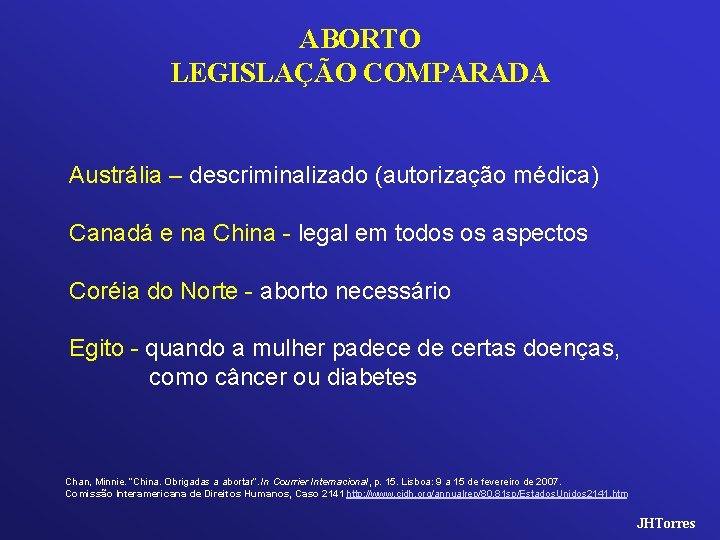 ABORTO LEGISLAÇÃO COMPARADA Austrália – descriminalizado (autorização médica) Canadá e na China - legal