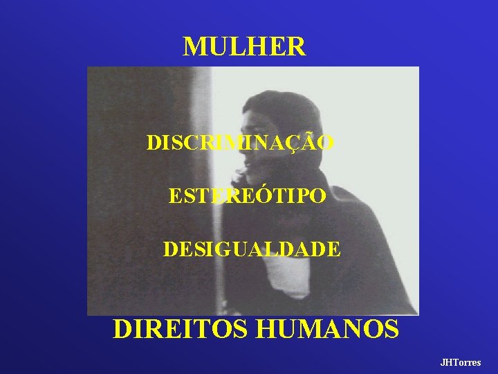 MULHER DISCRIMINAÇÃO ESTEREÓTIPO DESIGUALDADE DIREITOS HUMANOS JHTorres 