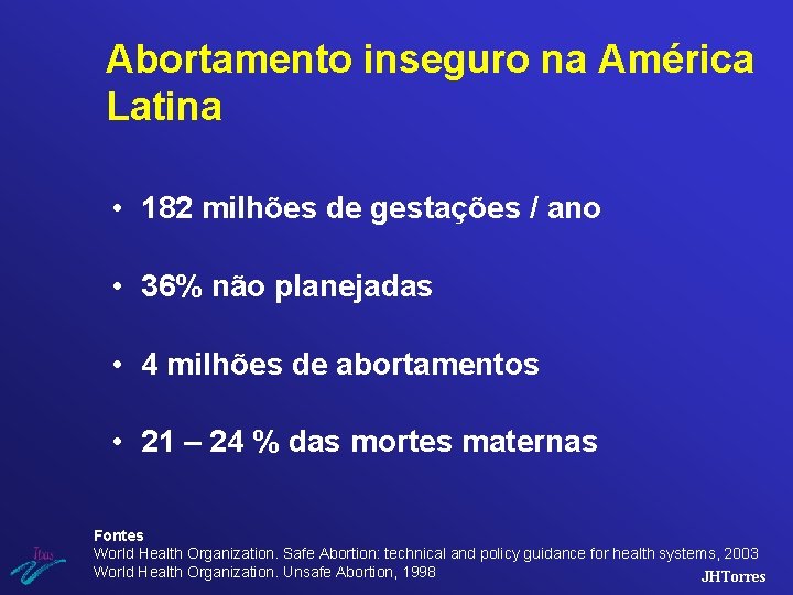 Abortamento inseguro na América Latina • 182 milhões de gestações / ano • 36%