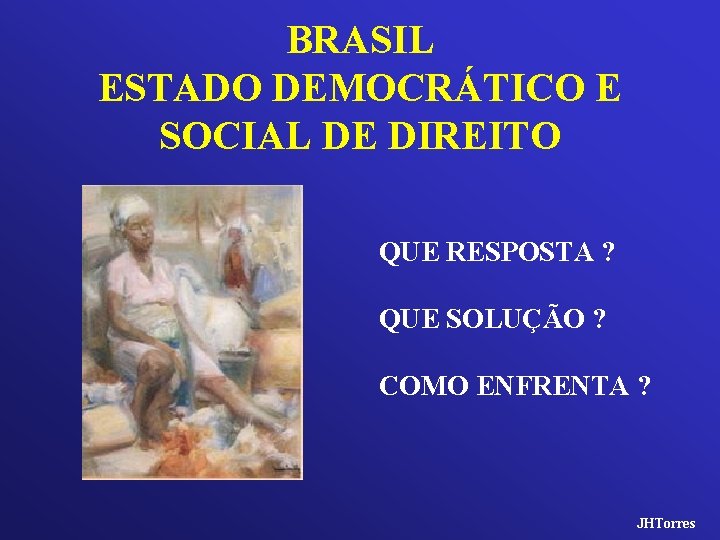 BRASIL ESTADO DEMOCRÁTICO E SOCIAL DE DIREITO QUE RESPOSTA ? QUE SOLUÇÃO ? COMO