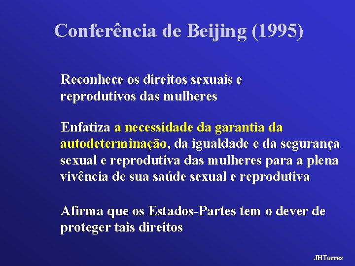 Conferência de Beijing (1995) Reconhece os direitos sexuais e reprodutivos das mulheres Enfatiza a