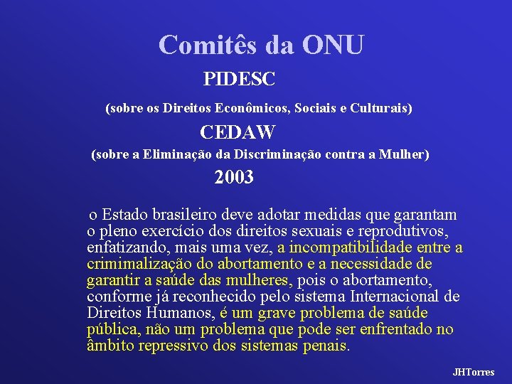 Comitês da ONU PIDESC (sobre os Direitos Econômicos, Sociais e Culturais) CEDAW (sobre a
