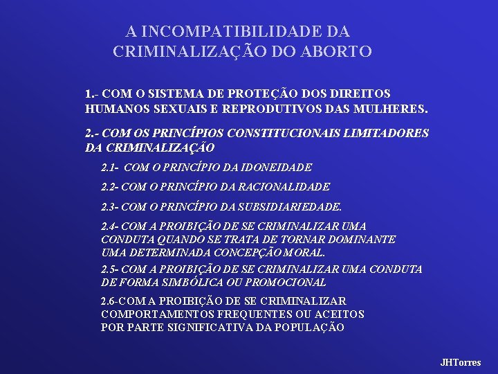 A INCOMPATIBILIDADE DA CRIMINALIZAÇÃO DO ABORTO 1. - COM O SISTEMA DE PROTEÇÃO DOS