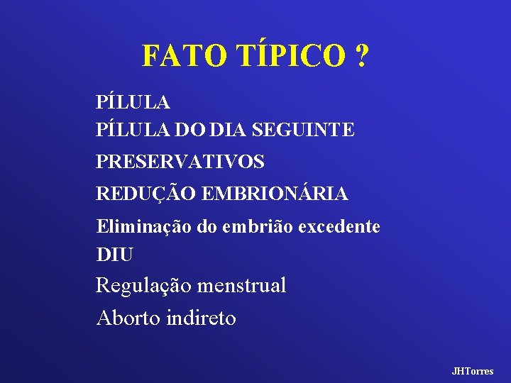 FATO TÍPICO ? PÍLULA DO DIA SEGUINTE PRESERVATIVOS REDUÇÃO EMBRIONÁRIA Eliminação do embrião excedente
