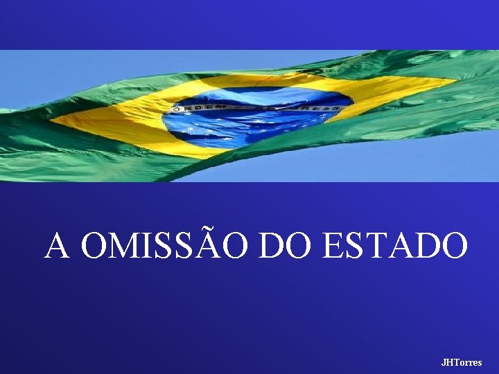 A OMISSÃO DO ESTADO JHTorres 