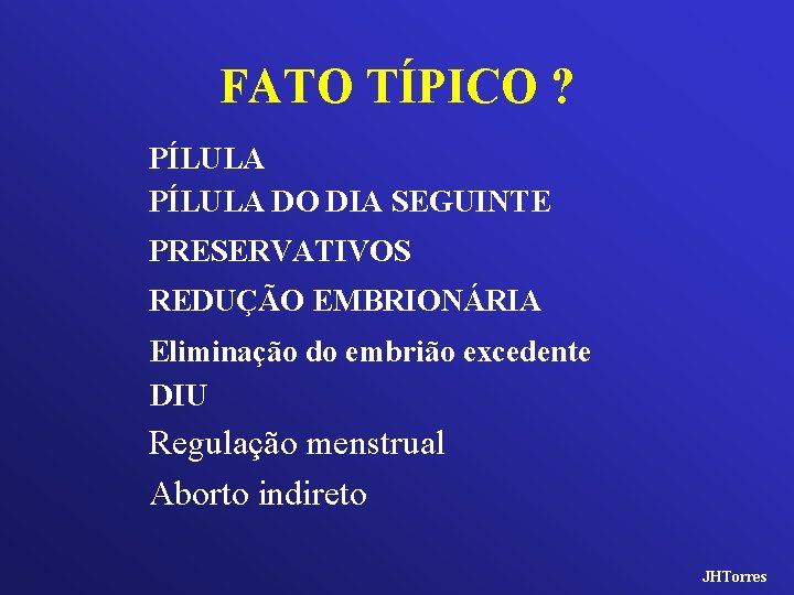 FATO TÍPICO ? PÍLULA DO DIA SEGUINTE PRESERVATIVOS REDUÇÃO EMBRIONÁRIA Eliminação do embrião excedente