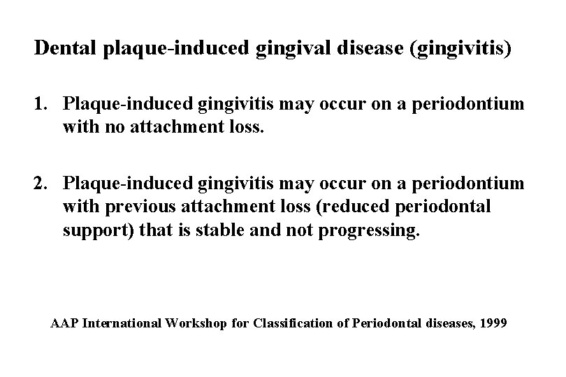 Dental plaque-induced gingival disease (gingivitis) 1. Plaque-induced gingivitis may occur on a periodontium with