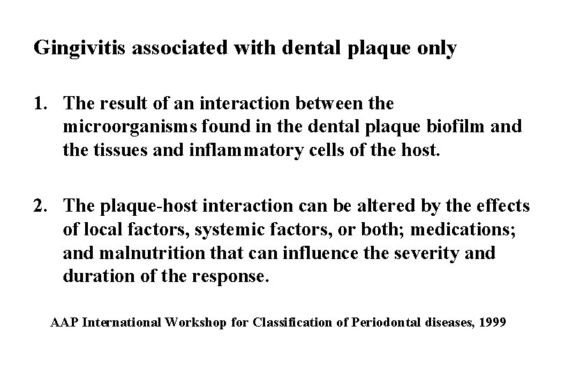 Gingivitis associated with dental plaque only 1. The result of an interaction between the