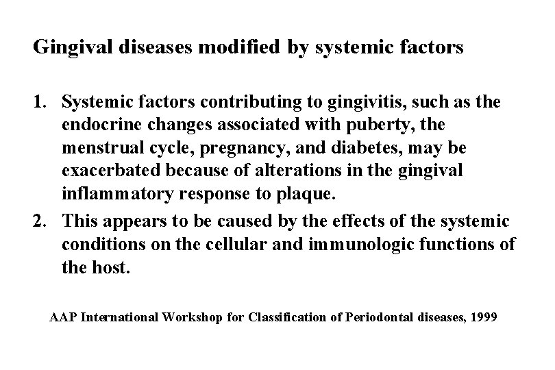 Gingival diseases modified by systemic factors 1. Systemic factors contributing to gingivitis, such as