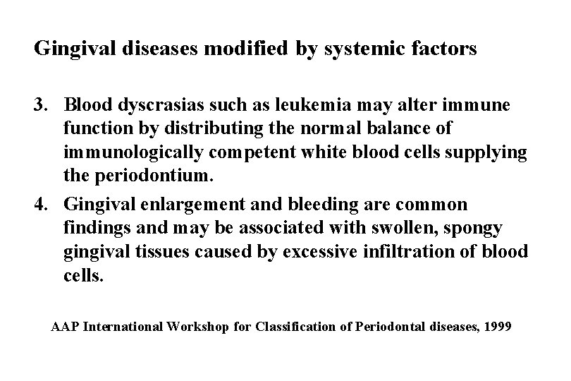 Gingival diseases modified by systemic factors 3. Blood dyscrasias such as leukemia may alter
