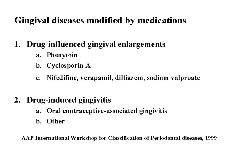 Gingival diseases modified by medications 1. Drug-influenced gingival enlargements a. Phenytoin b. Cyclosporin A