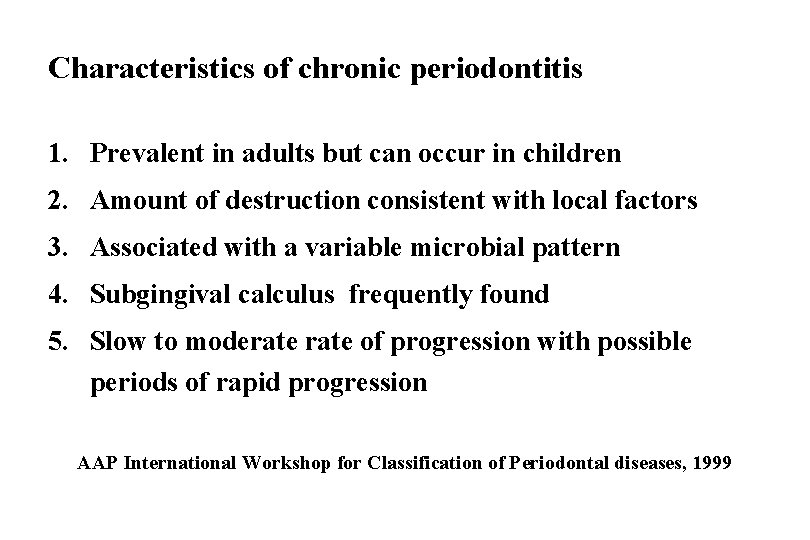 Characteristics of chronic periodontitis 1. Prevalent in adults but can occur in children 2.